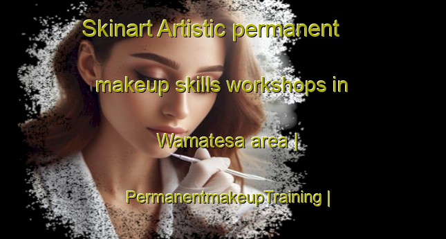 Skinart Artistic permanent makeup skills workshops in Wamatesa area | PermanentmakeupTraining | PermanentmakeupClasses | SkinartTraining-Papua New Guinea